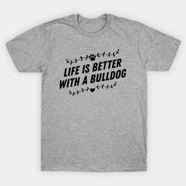 Life is better with a bulldog T-Shirt by nametees